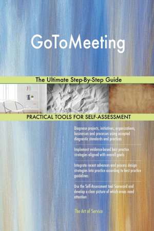 GoToMeeting The Ultimate Step-By-Step Guide de Gerardus Blokdyk