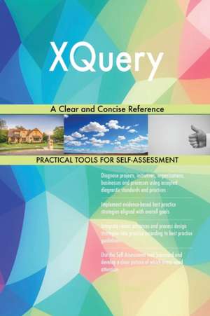 XQuery A Clear and Concise Reference de Gerardus Blokdyk