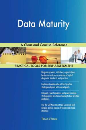 Data Maturity A Clear and Concise Reference de Gerardus Blokdyk