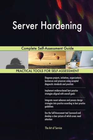 Server Hardening Complete Self-Assessment Guide de Gerardus Blokdyk