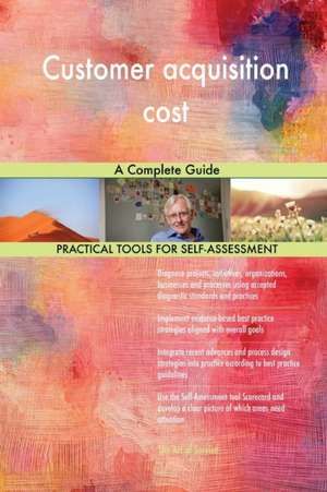 Customer acquisition cost A Complete Guide de Gerardus Blokdyk