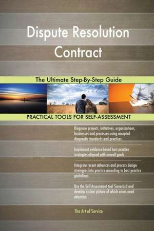Dispute Resolution Contract The Ultimate Step-By-Step Guide de Gerardus Blokdyk