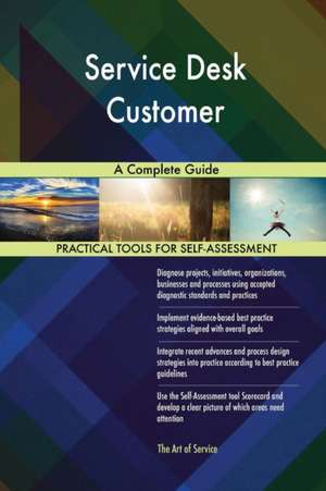 Service Desk Customer A Complete Guide de Gerardus Blokdyk