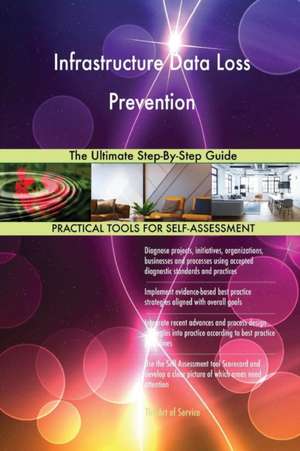 Infrastructure Data Loss Prevention The Ultimate Step-By-Step Guide de Gerardus Blokdyk