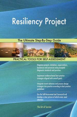 Resiliency Project The Ultimate Step-By-Step Guide de Gerardus Blokdyk