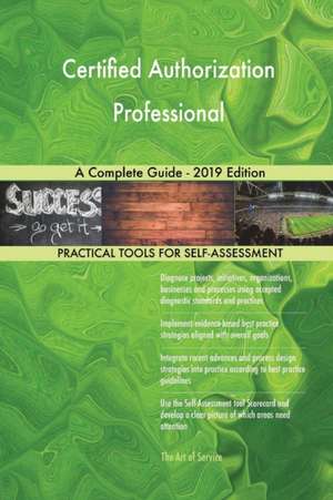 Certified Authorization Professional A Complete Guide - 2019 Edition de Gerardus Blokdyk