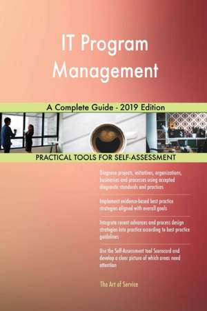 IT Program Management A Complete Guide - 2019 Edition de Gerardus Blokdyk