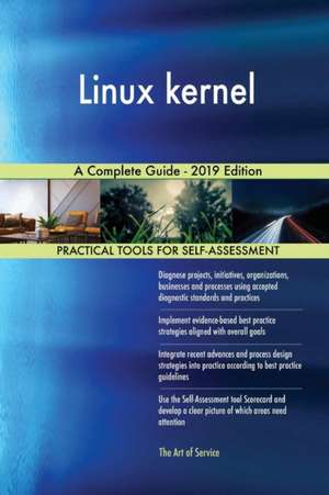 Linux kernel A Complete Guide - 2019 Edition de Gerardus Blokdyk