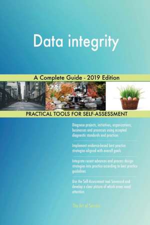 Data integrity A Complete Guide - 2019 Edition de Gerardus Blokdyk
