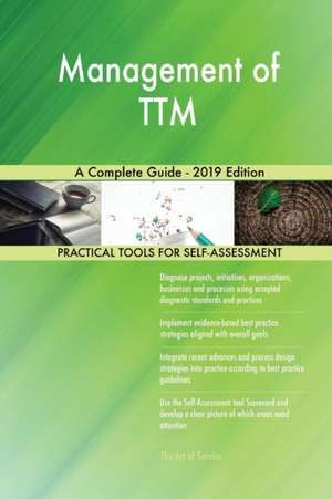 Management of TTM A Complete Guide - 2019 Edition de Gerardus Blokdyk