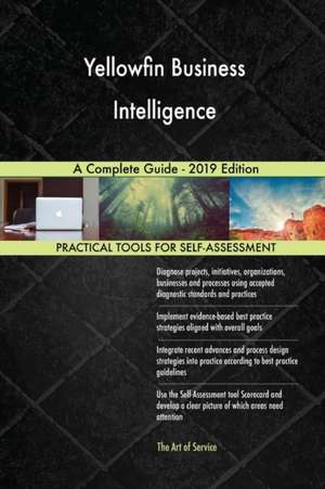 Yellowfin Business Intelligence A Complete Guide - 2019 Edition de Gerardus Blokdyk