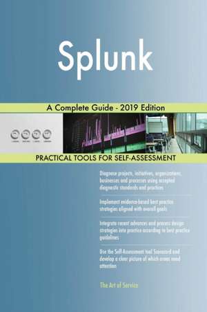 Splunk A Complete Guide - 2019 Edition de Gerardus Blokdyk