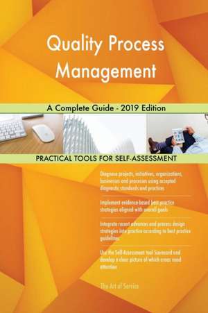 Quality Process Management A Complete Guide - 2019 Edition de Gerardus Blokdyk