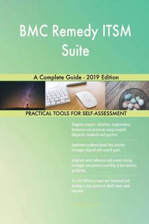 BMC Remedy ITSM Suite A Complete Guide - 2019 Edition de Gerardus Blokdyk