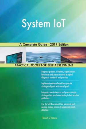 System IoT A Complete Guide - 2019 Edition de Gerardus Blokdyk