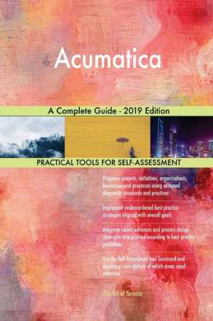 Acumatica A Complete Guide - 2019 Edition de Gerardus Blokdyk