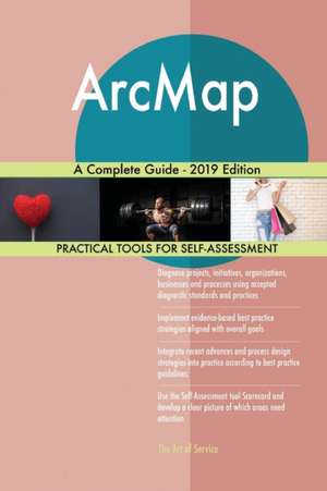 ArcMap A Complete Guide - 2019 Edition de Gerardus Blokdyk