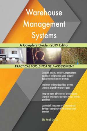 Warehouse Management Systems A Complete Guide - 2019 Edition de Gerardus Blokdyk