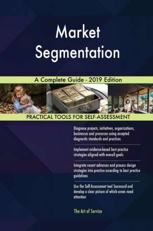 Market Segmentation A Complete Guide - 2019 Edition de Gerardus Blokdyk