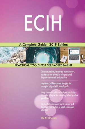 ECIH A Complete Guide - 2019 Edition de Gerardus Blokdyk