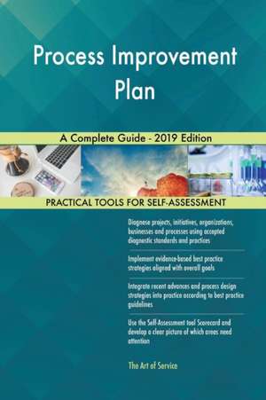 Process Improvement Plan A Complete Guide - 2019 Edition de Gerardus Blokdyk