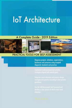 IoT Architecture A Complete Guide - 2019 Edition de Gerardus Blokdyk