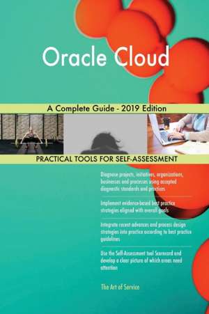 Oracle Cloud A Complete Guide - 2019 Edition de Gerardus Blokdyk