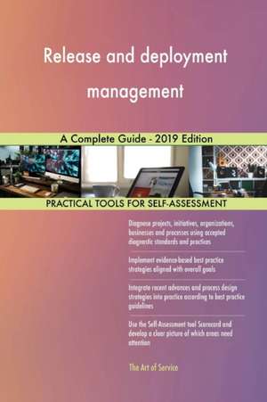 Release and deployment management A Complete Guide - 2019 Edition de Gerardus Blokdyk