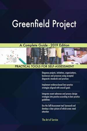 Greenfield Project A Complete Guide - 2019 Edition de Gerardus Blokdyk