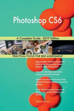 Photoshop CS6 A Complete Guide - 2019 Edition de Gerardus Blokdyk