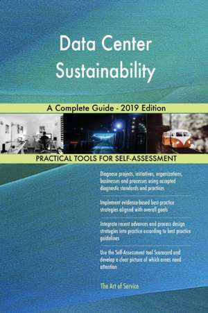 Data Center Sustainability A Complete Guide - 2019 Edition de Gerardus Blokdyk