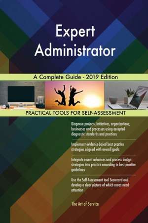 Expert Administrator A Complete Guide - 2019 Edition de Gerardus Blokdyk