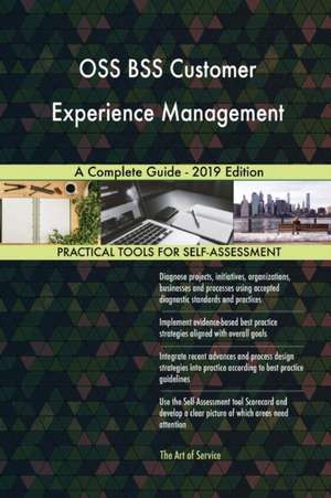 OSS BSS Customer Experience Management A Complete Guide - 2019 Edition de Gerardus Blokdyk