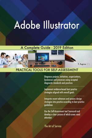 Adobe Illustrator A Complete Guide - 2019 Edition de Gerardus Blokdyk