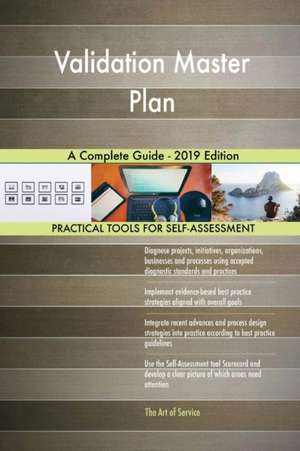 Validation Master Plan A Complete Guide - 2019 Edition de Gerardus Blokdyk
