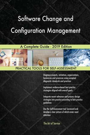 Software Change and Configuration Management A Complete Guide - 2019 Edition de Gerardus Blokdyk