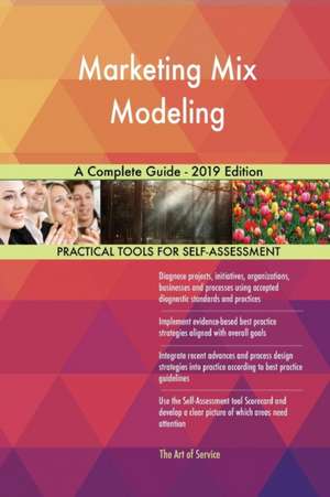 Marketing Mix Modeling A Complete Guide - 2019 Edition de Gerardus Blokdyk