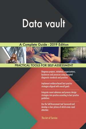 Data vault A Complete Guide - 2019 Edition de Gerardus Blokdyk