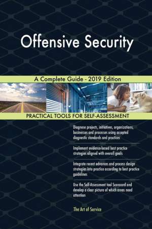 Offensive Security A Complete Guide - 2019 Edition de Gerardus Blokdyk