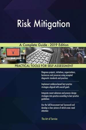 Risk Mitigation A Complete Guide - 2019 Edition de Gerardus Blokdyk
