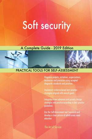 Soft security A Complete Guide - 2019 Edition de Gerardus Blokdyk