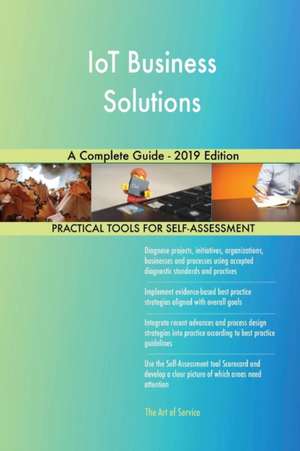 IoT Business Solutions A Complete Guide - 2019 Edition de Gerardus Blokdyk