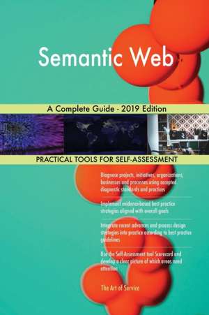 Semantic Web A Complete Guide - 2019 Edition de Gerardus Blokdyk