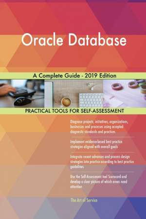 Oracle Database A Complete Guide - 2019 Edition de Gerardus Blokdyk
