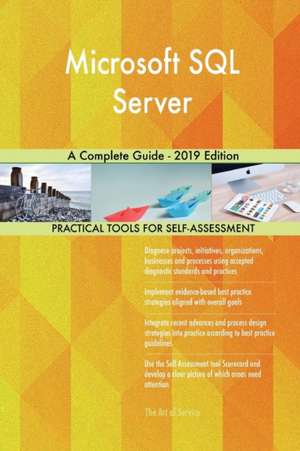 Microsoft SQL Server A Complete Guide - 2019 Edition de Gerardus Blokdyk