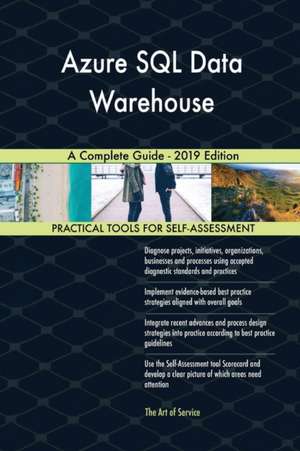 Azure SQL Data Warehouse A Complete Guide - 2019 Edition de Gerardus Blokdyk