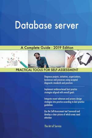 Database server A Complete Guide - 2019 Edition de Gerardus Blokdyk