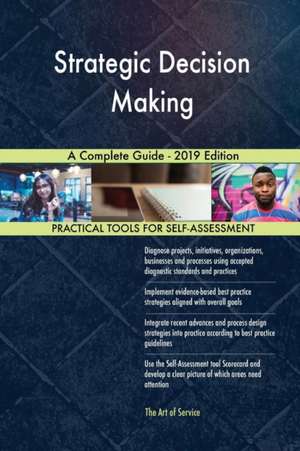 Strategic Decision Making A Complete Guide - 2019 Edition de Gerardus Blokdyk