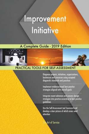 Improvement Initiative A Complete Guide - 2019 Edition de Gerardus Blokdyk