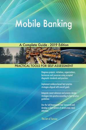 Mobile Banking A Complete Guide - 2019 Edition de Gerardus Blokdyk